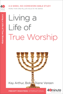 'Living a Life of True Worship: A 6-Week, No-Homework Bible Study'