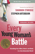 'Every Young Woman's Battle: Guarding Your Mind, Heart, and Body in a Sex-Saturated World'