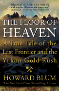 The Floor of Heaven: A True Tale of the Last Frontier and the Yukon Gold Rush