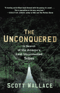 The Unconquered: In Search of the Amazon's Last Uncontacted Tribes