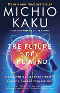 The Future of the Mind: The Scientific Quest to U