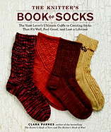 'The Knitter's Book of Socks: The Yarn Lover's Ultimate Guide to Creating Socks That Fit Well, Feel Great, and Last a Lifetime'