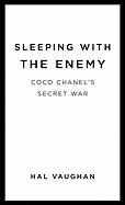 Sleeping with the Enemy: Coco Chanel's Secret War