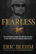 Fearless: The Undaunted Courage and Ultimate Sacrifice of Navy SEAL Team SIX Operator Adam Brown