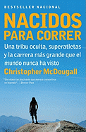 Nacidos para correr / Born to Run: Una tribu oculta, superatletas y la carrera mas grande que el mundo nunca ha visto / A Hidden Tribe, Superathletes, ... Greatest Race the World Ha (Spanish Edition)