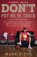 Don't Put Me In, Coach: My Incredible NCAA Journey from the End of the Bench to the End of the Bench