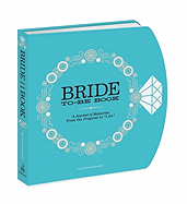 'The Bride-To-Be Book: A Journal of Memories from the Proposal to ''i Do'''