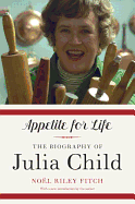 Appetite for Life: The Biography of Julia Child