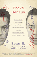 Brave Genius: A Scientist, a Philosopher, and Their Daring Adventures from the French Resistance to the Nobel Prize