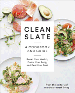 Clean Slate: A Cookbook and Guide: Reset Your Hea