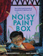 The Noisy Paint Box: The Colors and Sounds of Kandinsky's Abstract Art