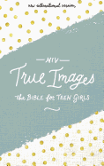 NIV, True Images Bible, Hardcover: The Bible for Teen Girls