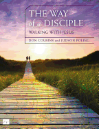 The Way of a Disciple Bible Study Guide: Walking with Jesus: How to Walk with God, Live His Word, Contribute to His Work, and Make a Difference in the World (Walking with God Series)