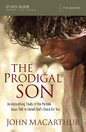 The Prodigal Son Study Guide: An Astonishing Study of the Parable Jesus Told to Unveil God's Grace for You