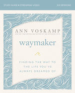 WayMaker Study Guide plus Streaming Video: Finding the Way to the Life You├óΓé¼Γäóve Always Dreamed Of