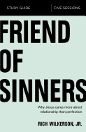Friend of Sinners Bible Study Guide: Why Jesus Cares More About Relationship Than Perfection