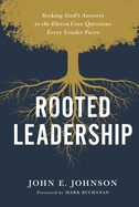Rooted Leadership: Seeking God├óΓé¼Γäós Answers to the Eleven Core Questions Every Leader Faces