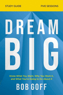 Dream Big Study Guide: Know What You Want, Why You Want It, and What You├óΓé¼Γäóre Going to Do About It