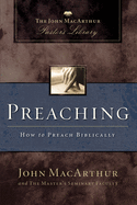 Preaching: How to Preach Biblically (MacArthur Pastor's Library)
