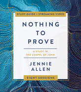 Nothing to Prove Bible Study Guide plus Streaming Video: A Study in the Gospel of John