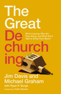 The Great Dechurching: Who├óΓé¼Γäós Leaving, Why Are They Going, and What Will It Take to Bring Them Back?