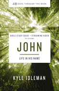 John Bible Study Guide plus Streaming Video: Life in His Name (40 Days Through the Book)