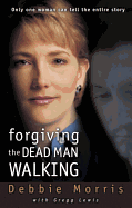 Forgiving the Dead Man Walking: Only One Woman Can Tell the Entire Story