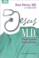 'Jesus, M.D.: A Doctor Examines the Great Physician'