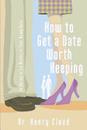 How To Get A Date Worth Keeping: Be Dating In Six Months Or Your Money Back