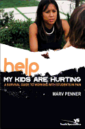 Help! My Kids Are Hurting: A Survival Guide to Working with Students in Pain (Youth Specialties (Paperback))