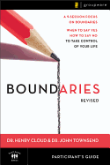 Boundaries Participant's Guide---Revised: When To Say Yes, How to Say No to Take Control of Your Life
