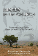 Mirror to the Church: Resurrecting Faith After Genocide in Rwanda