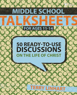 Middle School Talksheets for Ages 11-14: 50 Ready-To-Use Discussions on the Life of Christ