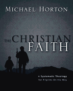 The Christian Faith: A Systematic Theology for Pilgrims on the Way