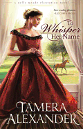 To Whisper Her Name (A Belle Meade Plantation Novel)