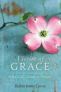 Victim of Grace: When God├óΓé¼Γäós Goodness Prevails