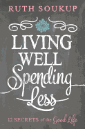 Living Well Spending Less: 12 Secrets of the Good Life