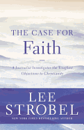 The Case for Faith: A Journalist Investigates the Toughest Objections to Christianity (Case for ... Series)
