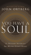 You Have a Soul: It Weighs Nothing But Means Everything
