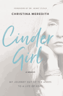 CinderGirl: My Journey Out of the Ashes to a Life of Hope