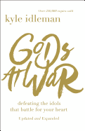 Gods at War: Defeating the Idols that Battle for Your Heart