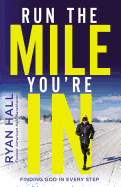 Run the Mile You're In: Finding God in Every Step
