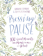 Pressing Pause: 100 Quiet Moments for Moms to Meet with Jesus