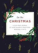 'On This Christmas: A Five-Year Journal of Your Favorite Traditions, Memories, and Gifts'