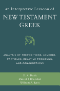 'An Interpretive Lexicon of New Testament Greek: Analysis of Prepositions, Adverbs, Particles, Relative Pronouns, and Conjunctions'