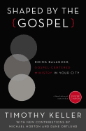 'Shaped by the Gospel: Doing Balanced, Gospel-Centered Ministry in Your City'