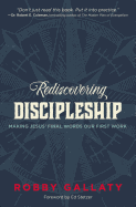 Rediscovering Discipleship: Making Jesus├óΓé¼Γäó Final Words Our First Work