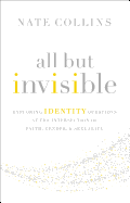 'All But Invisible: Exploring Identity Questions at the Intersection of Faith, Gender, and Sexuality'