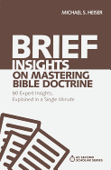 Brief Insights on Mastering Bible Doctrine: 80 Expert Insights, Explained in a Single Minute (60-Second Scholar Series)