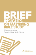 Brief Insights on Mastering Bible Study: 80 Expert Insights, Explained in a Single Minute (60-Second Scholar Series)